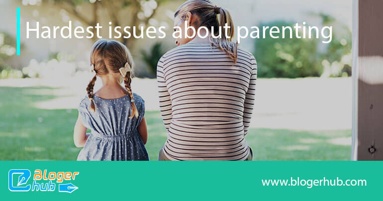 Hardest issues about parenting