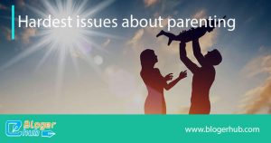 hardest issues about parenting1