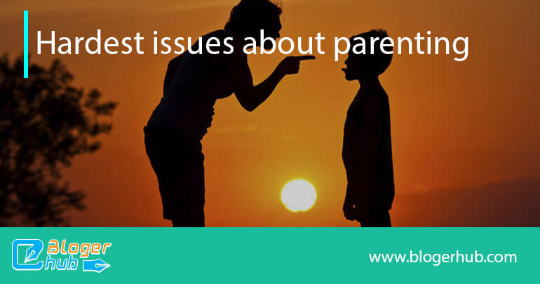 Hardest issues about parenting