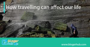 How travelling can affect our life