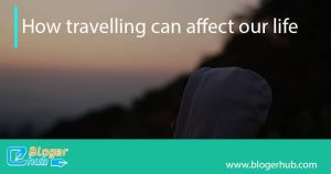 how travelling can affect our life1