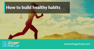 How to build healthy habits