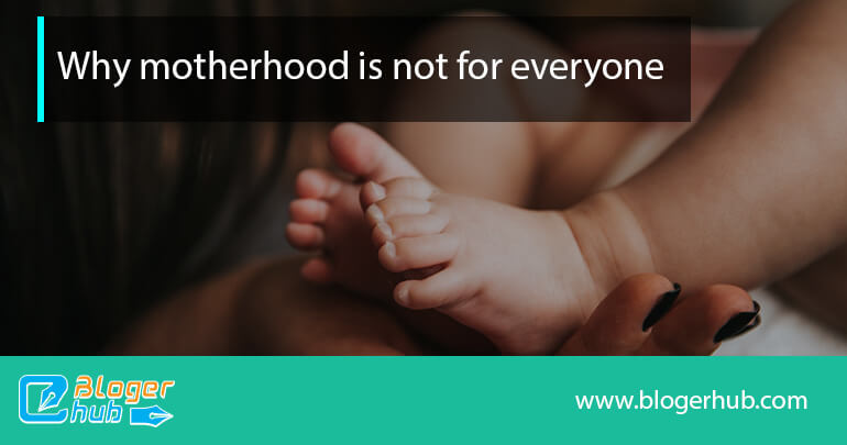Why motherhood is not for everyone